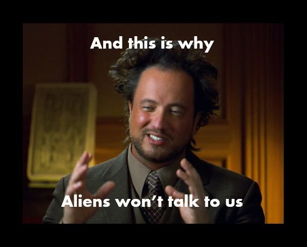 the_aliens_don_t_want_to_talk_to_us_meme_by_dinoloverxx-db8mk6i.jpg